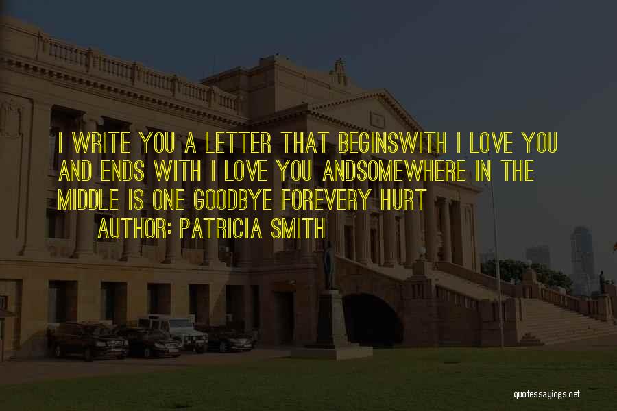 Patricia Smith Quotes: I Write You A Letter That Beginswith I Love You And Ends With I Love You Andsomewhere In The Middle