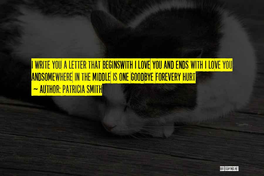 Patricia Smith Quotes: I Write You A Letter That Beginswith I Love You And Ends With I Love You Andsomewhere In The Middle