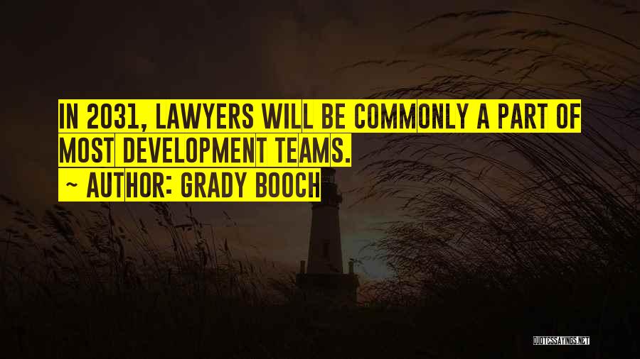 Grady Booch Quotes: In 2031, Lawyers Will Be Commonly A Part Of Most Development Teams.