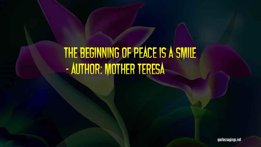 Mother Teresa Quotes: The Beginning Of Peace Is A Smile
