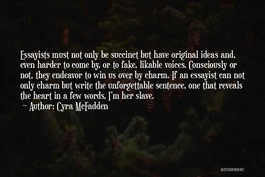 Cyra McFadden Quotes: Essayists Must Not Only Be Succinct But Have Original Ideas And, Even Harder To Come By, Or To Fake, Likable