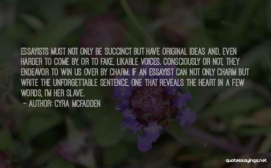 Cyra McFadden Quotes: Essayists Must Not Only Be Succinct But Have Original Ideas And, Even Harder To Come By, Or To Fake, Likable