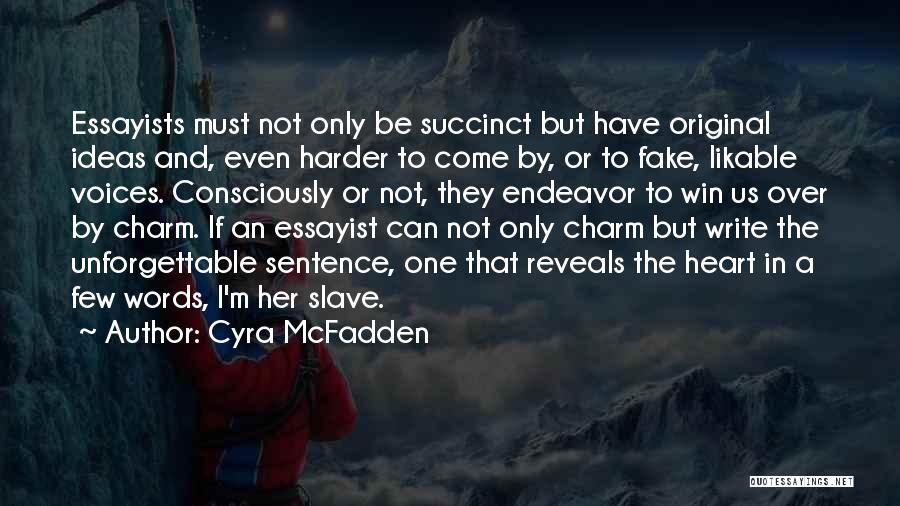 Cyra McFadden Quotes: Essayists Must Not Only Be Succinct But Have Original Ideas And, Even Harder To Come By, Or To Fake, Likable