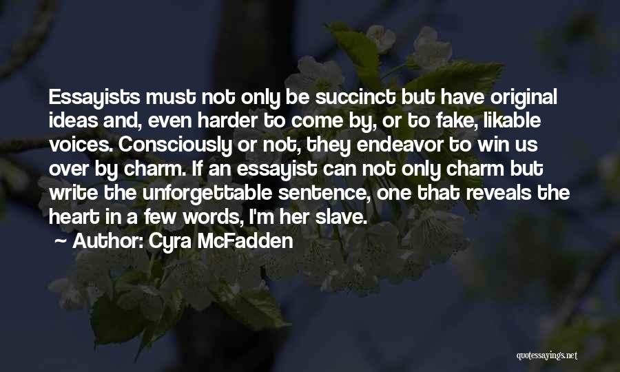 Cyra McFadden Quotes: Essayists Must Not Only Be Succinct But Have Original Ideas And, Even Harder To Come By, Or To Fake, Likable