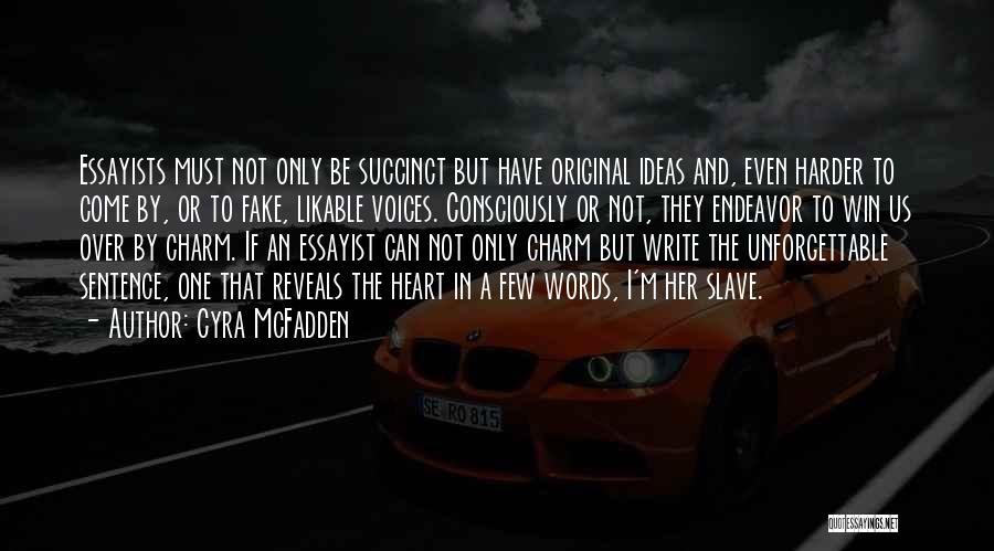 Cyra McFadden Quotes: Essayists Must Not Only Be Succinct But Have Original Ideas And, Even Harder To Come By, Or To Fake, Likable