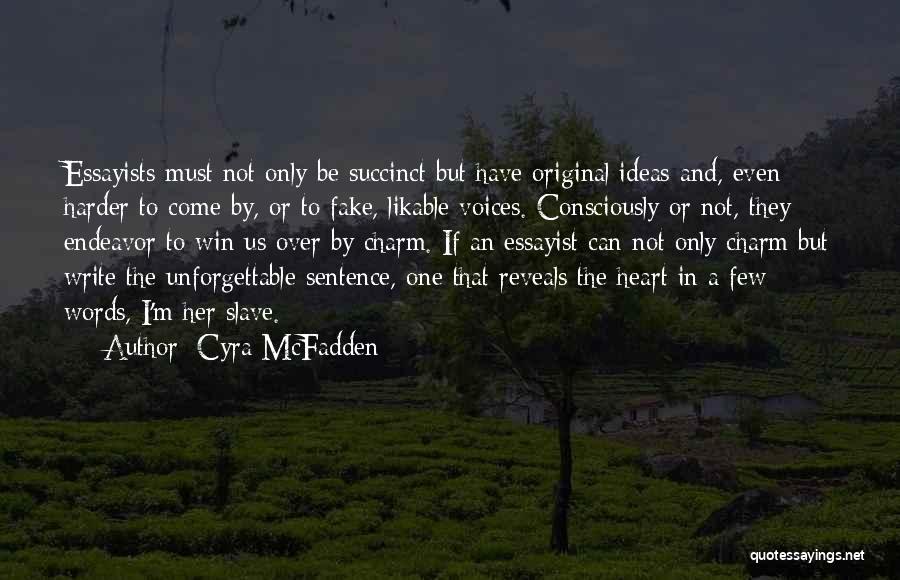 Cyra McFadden Quotes: Essayists Must Not Only Be Succinct But Have Original Ideas And, Even Harder To Come By, Or To Fake, Likable