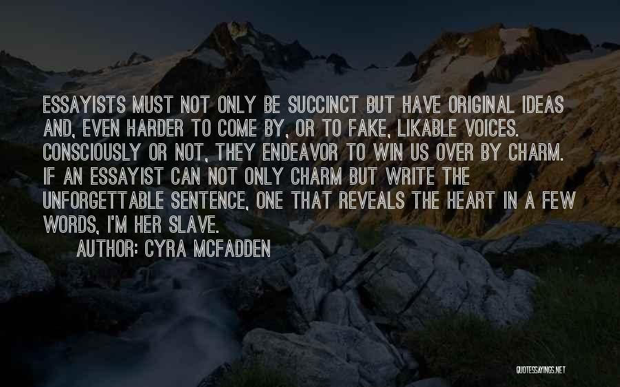 Cyra McFadden Quotes: Essayists Must Not Only Be Succinct But Have Original Ideas And, Even Harder To Come By, Or To Fake, Likable