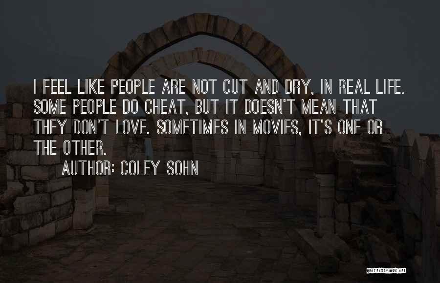 Coley Sohn Quotes: I Feel Like People Are Not Cut And Dry, In Real Life. Some People Do Cheat, But It Doesn't Mean