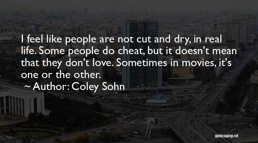 Coley Sohn Quotes: I Feel Like People Are Not Cut And Dry, In Real Life. Some People Do Cheat, But It Doesn't Mean