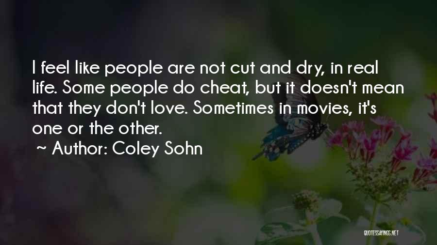 Coley Sohn Quotes: I Feel Like People Are Not Cut And Dry, In Real Life. Some People Do Cheat, But It Doesn't Mean