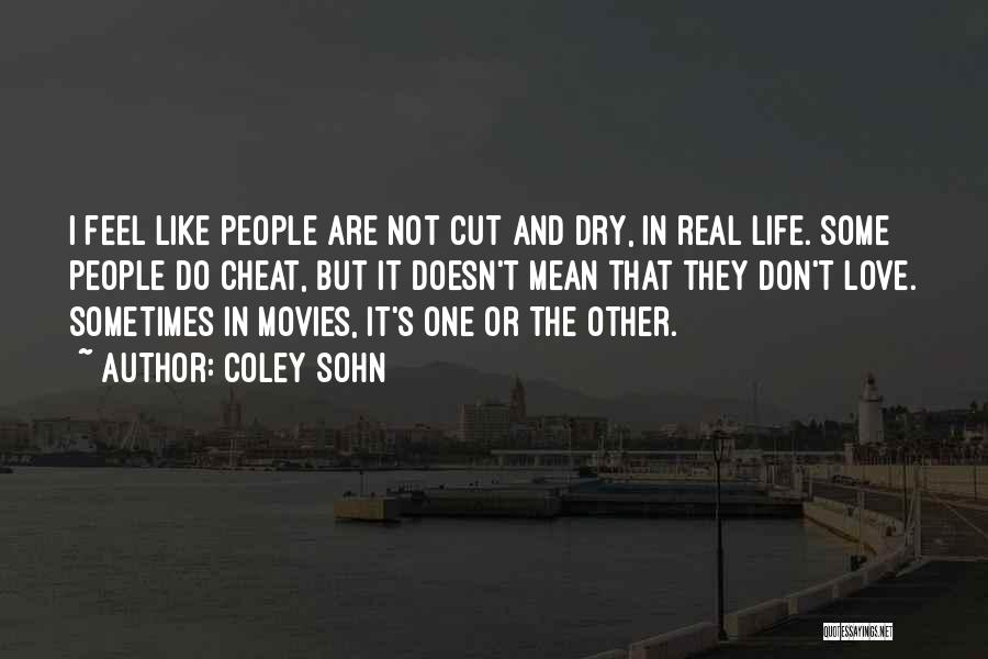 Coley Sohn Quotes: I Feel Like People Are Not Cut And Dry, In Real Life. Some People Do Cheat, But It Doesn't Mean