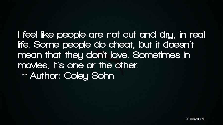 Coley Sohn Quotes: I Feel Like People Are Not Cut And Dry, In Real Life. Some People Do Cheat, But It Doesn't Mean