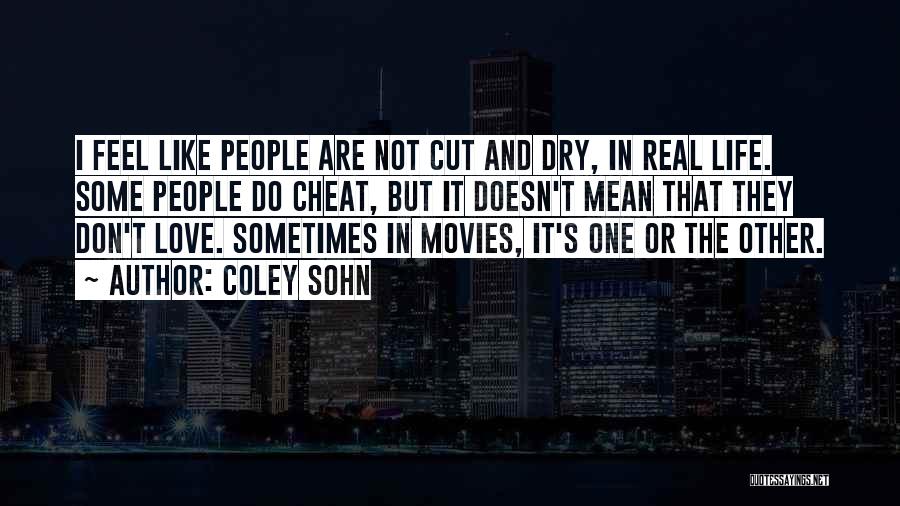 Coley Sohn Quotes: I Feel Like People Are Not Cut And Dry, In Real Life. Some People Do Cheat, But It Doesn't Mean