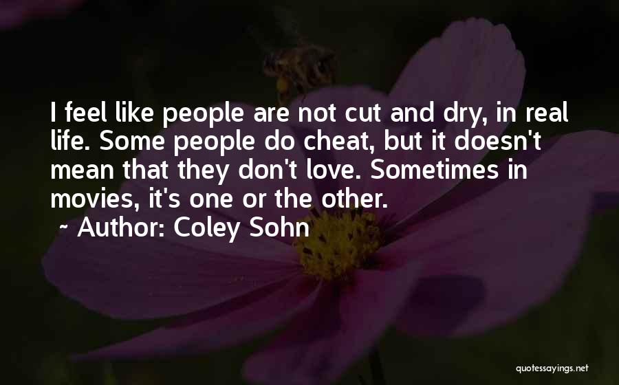 Coley Sohn Quotes: I Feel Like People Are Not Cut And Dry, In Real Life. Some People Do Cheat, But It Doesn't Mean