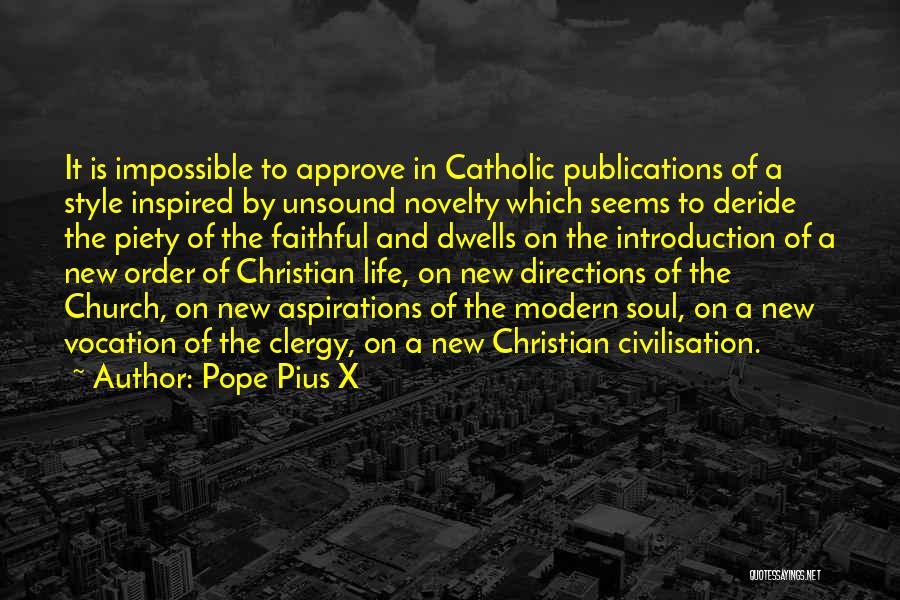 Pope Pius X Quotes: It Is Impossible To Approve In Catholic Publications Of A Style Inspired By Unsound Novelty Which Seems To Deride The