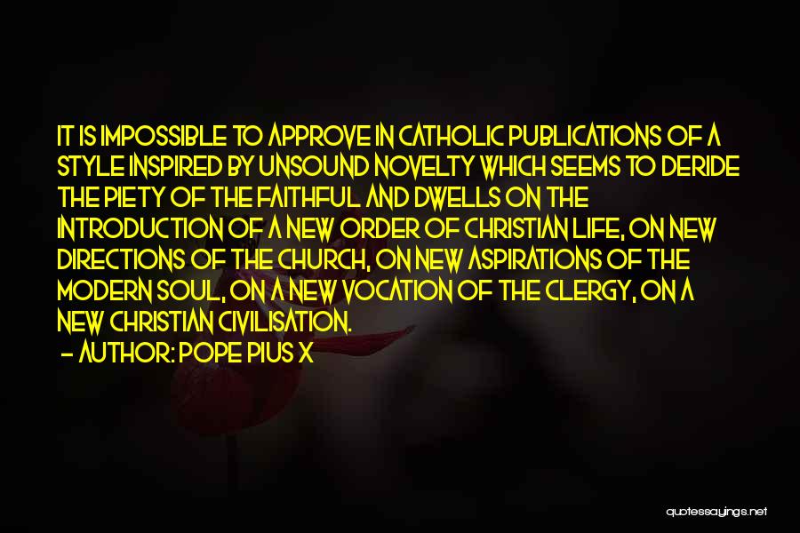 Pope Pius X Quotes: It Is Impossible To Approve In Catholic Publications Of A Style Inspired By Unsound Novelty Which Seems To Deride The