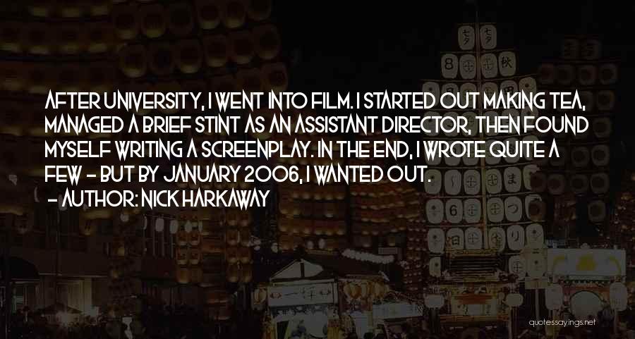 Nick Harkaway Quotes: After University, I Went Into Film. I Started Out Making Tea, Managed A Brief Stint As An Assistant Director, Then