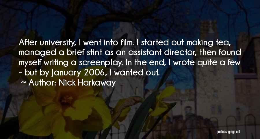 Nick Harkaway Quotes: After University, I Went Into Film. I Started Out Making Tea, Managed A Brief Stint As An Assistant Director, Then