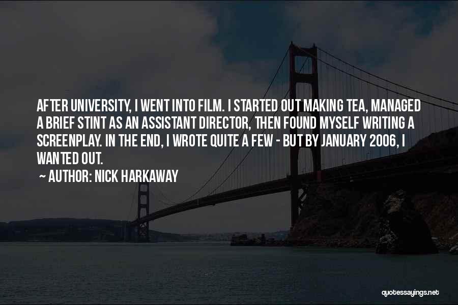 Nick Harkaway Quotes: After University, I Went Into Film. I Started Out Making Tea, Managed A Brief Stint As An Assistant Director, Then