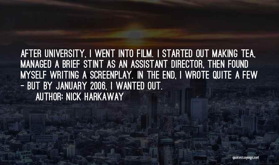 Nick Harkaway Quotes: After University, I Went Into Film. I Started Out Making Tea, Managed A Brief Stint As An Assistant Director, Then