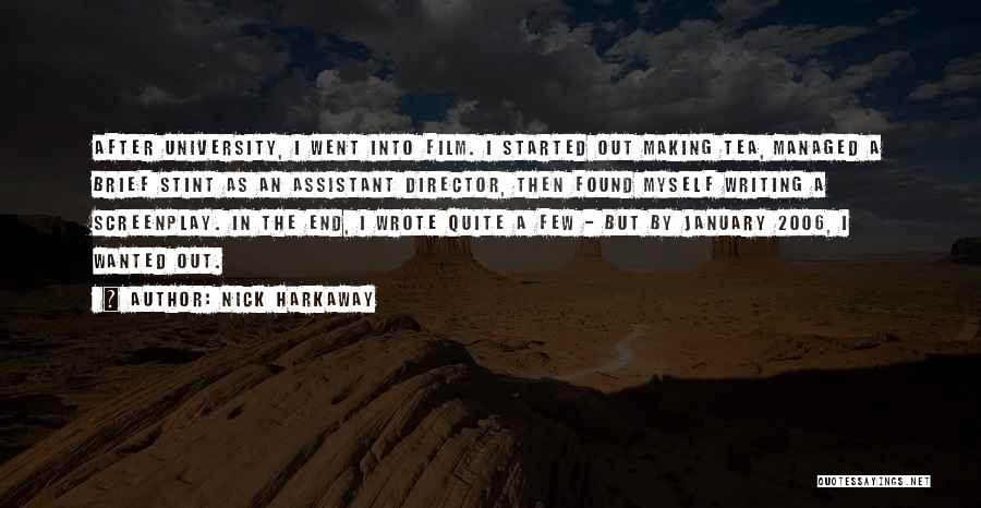 Nick Harkaway Quotes: After University, I Went Into Film. I Started Out Making Tea, Managed A Brief Stint As An Assistant Director, Then