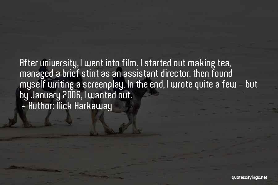 Nick Harkaway Quotes: After University, I Went Into Film. I Started Out Making Tea, Managed A Brief Stint As An Assistant Director, Then