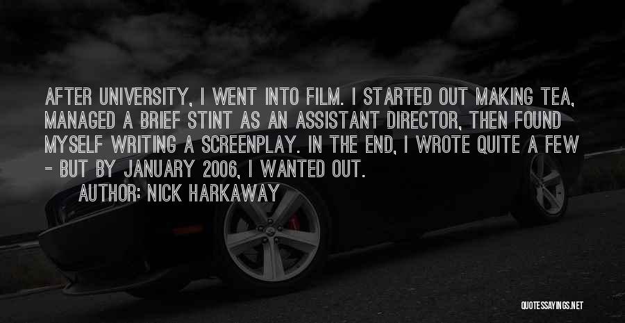 Nick Harkaway Quotes: After University, I Went Into Film. I Started Out Making Tea, Managed A Brief Stint As An Assistant Director, Then