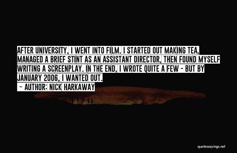 Nick Harkaway Quotes: After University, I Went Into Film. I Started Out Making Tea, Managed A Brief Stint As An Assistant Director, Then