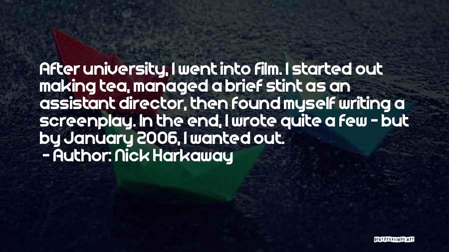 Nick Harkaway Quotes: After University, I Went Into Film. I Started Out Making Tea, Managed A Brief Stint As An Assistant Director, Then