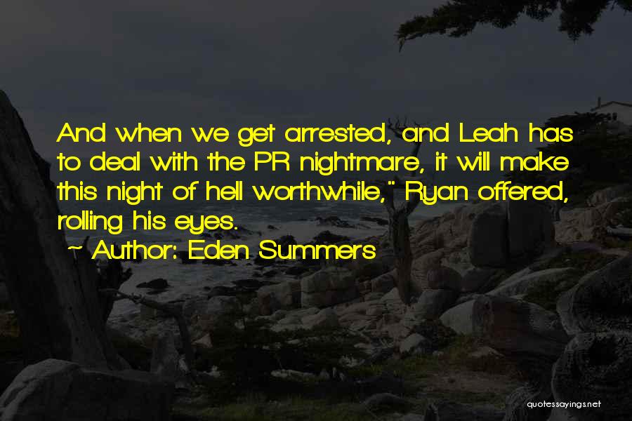 Eden Summers Quotes: And When We Get Arrested, And Leah Has To Deal With The Pr Nightmare, It Will Make This Night Of