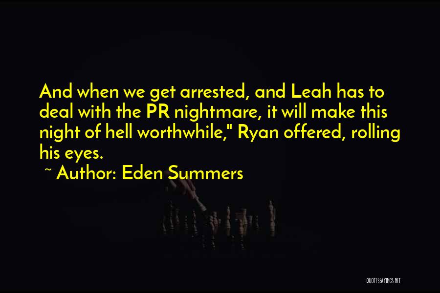 Eden Summers Quotes: And When We Get Arrested, And Leah Has To Deal With The Pr Nightmare, It Will Make This Night Of