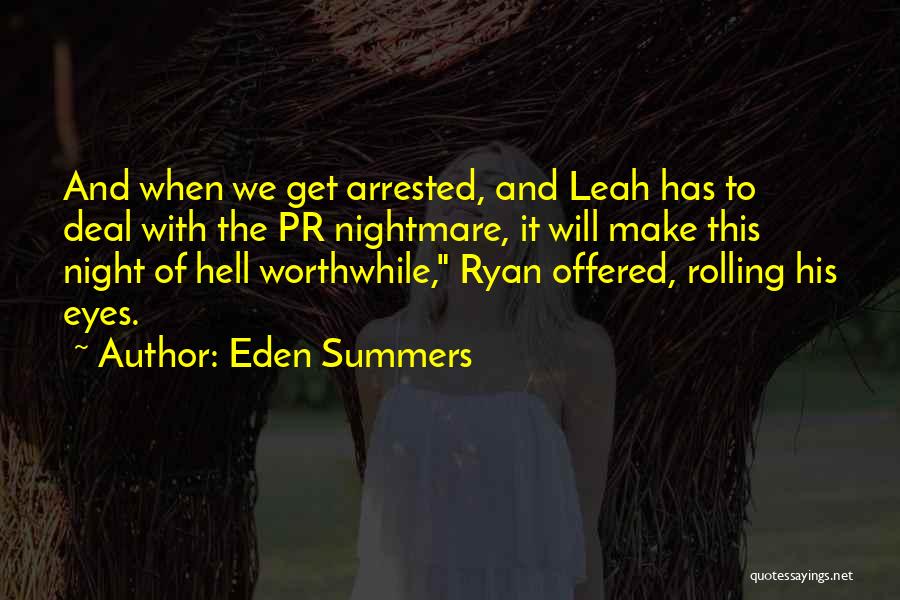 Eden Summers Quotes: And When We Get Arrested, And Leah Has To Deal With The Pr Nightmare, It Will Make This Night Of