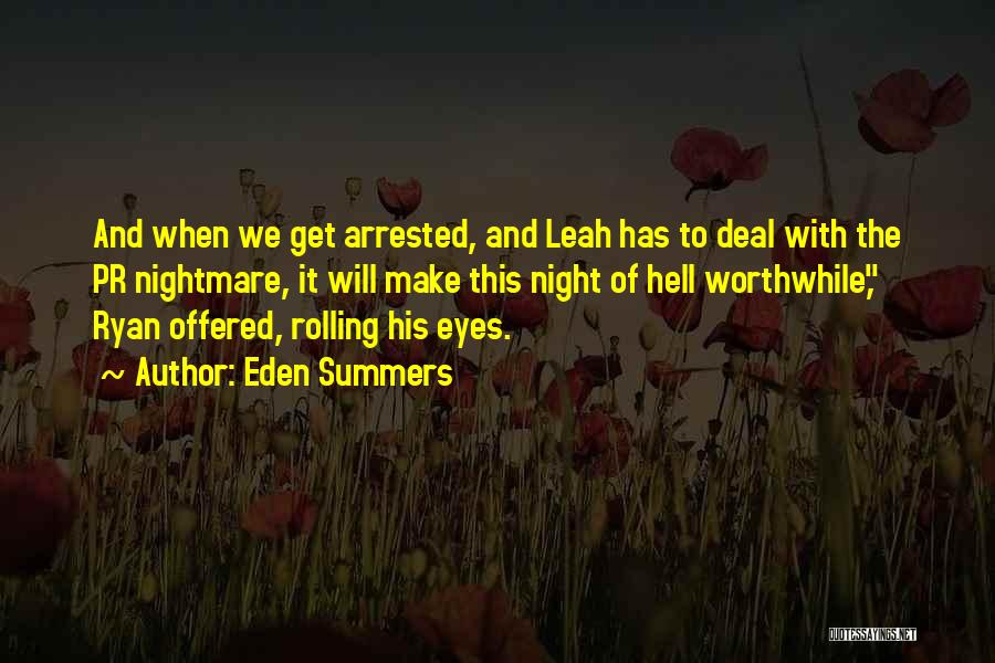 Eden Summers Quotes: And When We Get Arrested, And Leah Has To Deal With The Pr Nightmare, It Will Make This Night Of