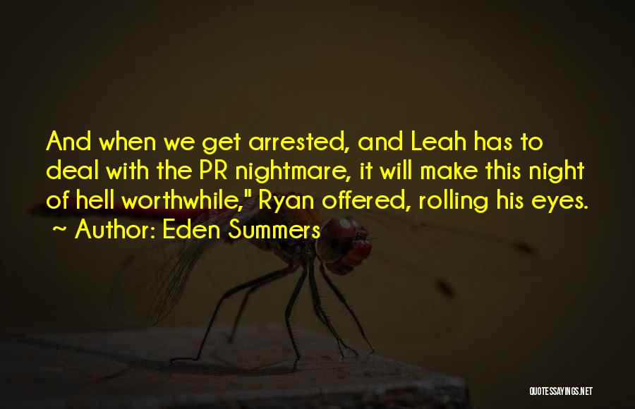 Eden Summers Quotes: And When We Get Arrested, And Leah Has To Deal With The Pr Nightmare, It Will Make This Night Of