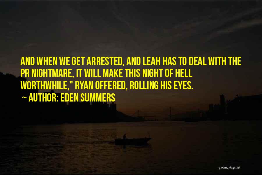 Eden Summers Quotes: And When We Get Arrested, And Leah Has To Deal With The Pr Nightmare, It Will Make This Night Of