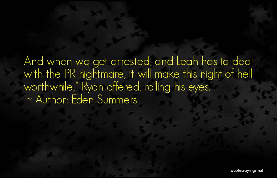 Eden Summers Quotes: And When We Get Arrested, And Leah Has To Deal With The Pr Nightmare, It Will Make This Night Of