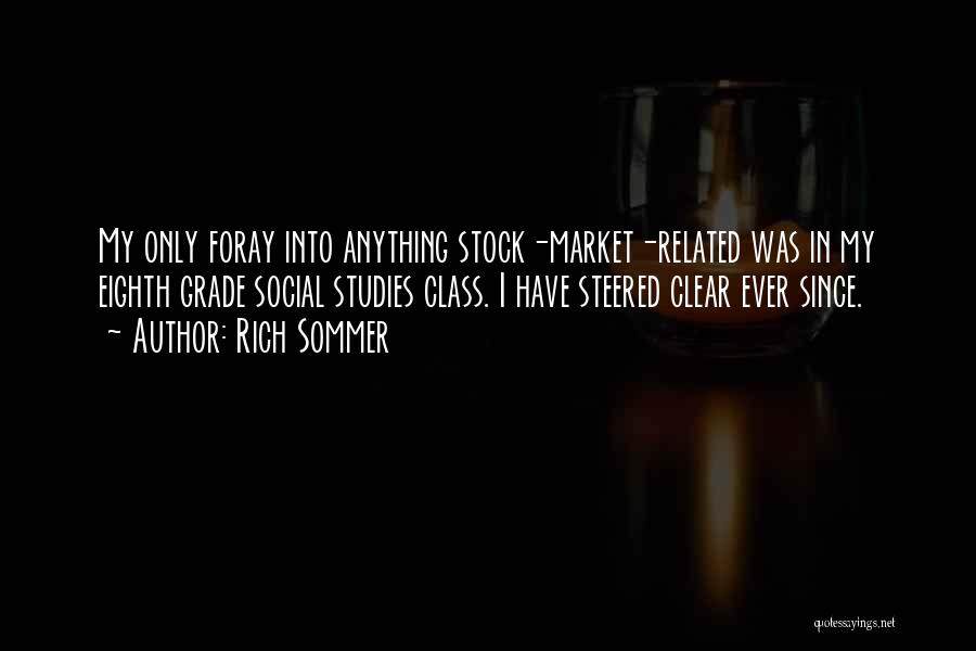 Rich Sommer Quotes: My Only Foray Into Anything Stock-market-related Was In My Eighth Grade Social Studies Class. I Have Steered Clear Ever Since.