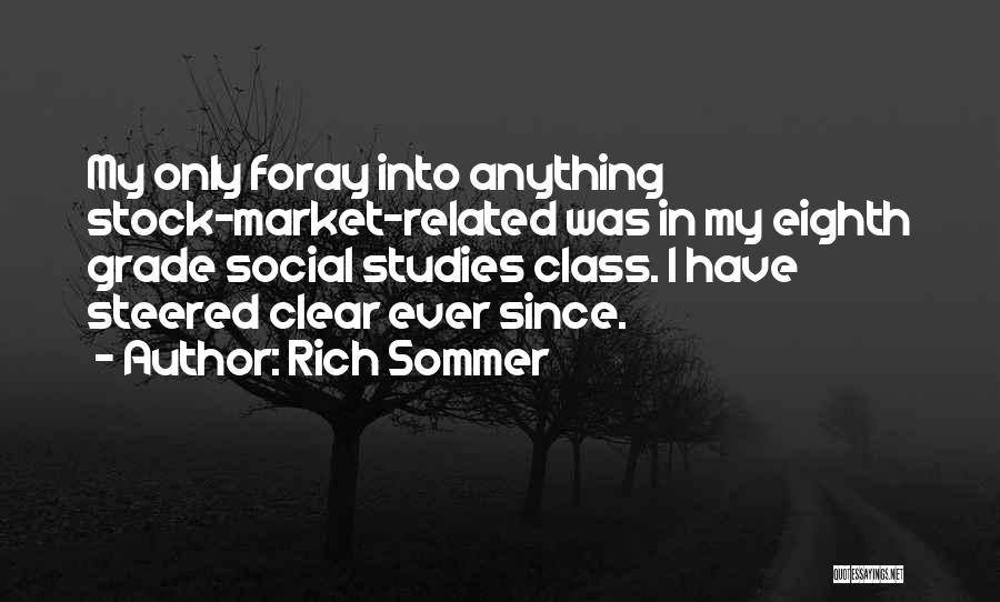 Rich Sommer Quotes: My Only Foray Into Anything Stock-market-related Was In My Eighth Grade Social Studies Class. I Have Steered Clear Ever Since.