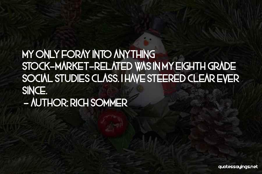 Rich Sommer Quotes: My Only Foray Into Anything Stock-market-related Was In My Eighth Grade Social Studies Class. I Have Steered Clear Ever Since.