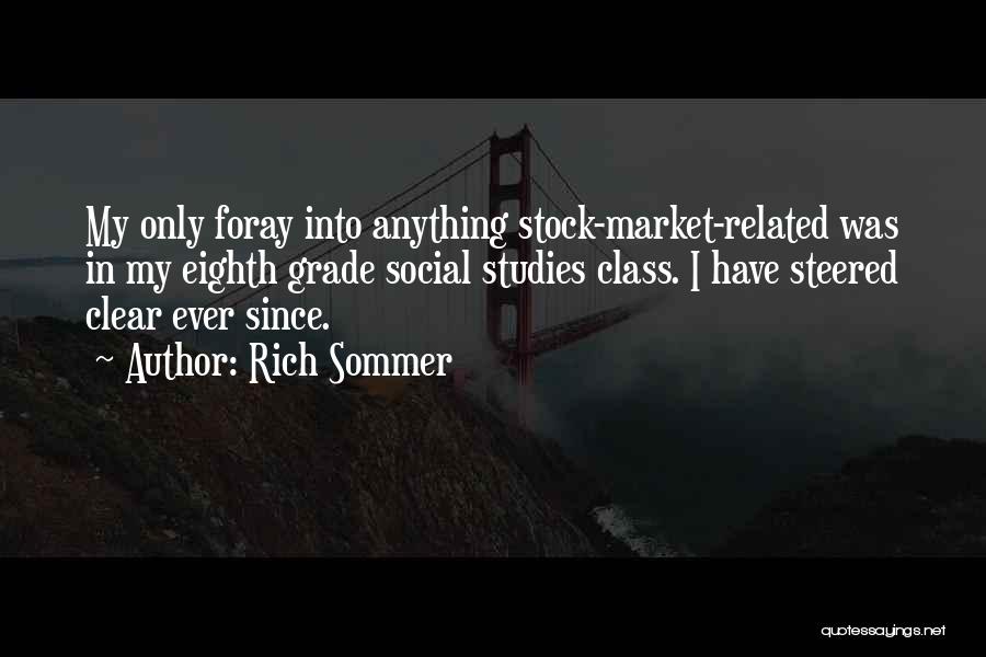 Rich Sommer Quotes: My Only Foray Into Anything Stock-market-related Was In My Eighth Grade Social Studies Class. I Have Steered Clear Ever Since.