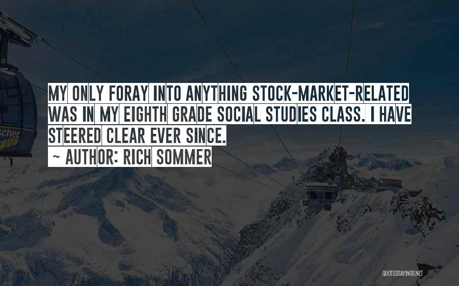 Rich Sommer Quotes: My Only Foray Into Anything Stock-market-related Was In My Eighth Grade Social Studies Class. I Have Steered Clear Ever Since.