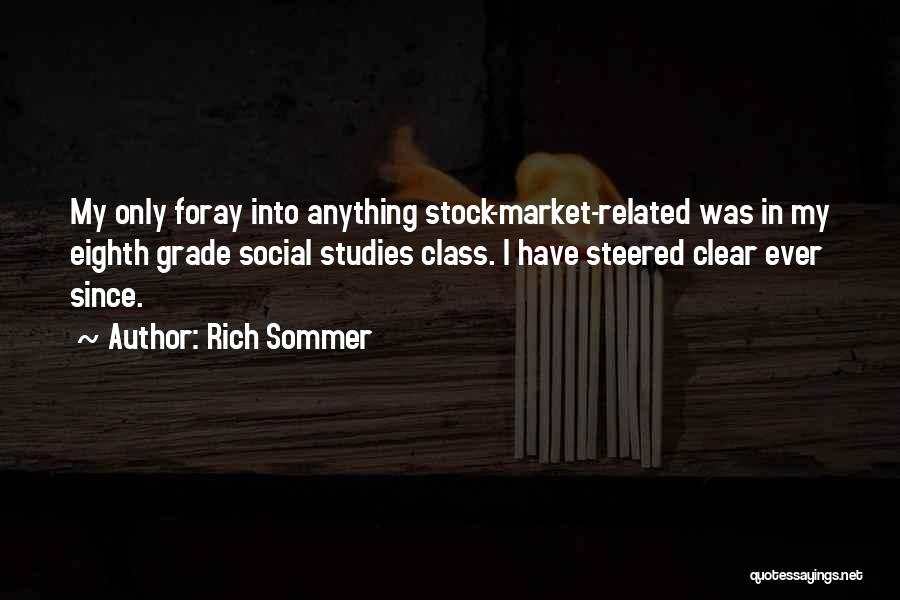 Rich Sommer Quotes: My Only Foray Into Anything Stock-market-related Was In My Eighth Grade Social Studies Class. I Have Steered Clear Ever Since.