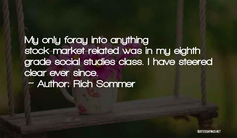 Rich Sommer Quotes: My Only Foray Into Anything Stock-market-related Was In My Eighth Grade Social Studies Class. I Have Steered Clear Ever Since.