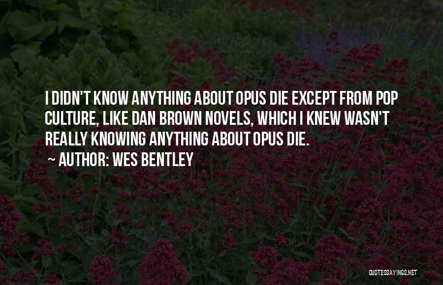 Wes Bentley Quotes: I Didn't Know Anything About Opus Die Except From Pop Culture, Like Dan Brown Novels, Which I Knew Wasn't Really