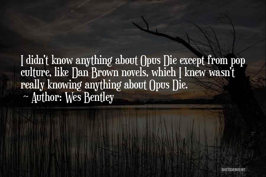 Wes Bentley Quotes: I Didn't Know Anything About Opus Die Except From Pop Culture, Like Dan Brown Novels, Which I Knew Wasn't Really