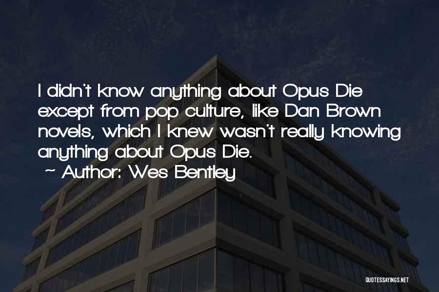 Wes Bentley Quotes: I Didn't Know Anything About Opus Die Except From Pop Culture, Like Dan Brown Novels, Which I Knew Wasn't Really