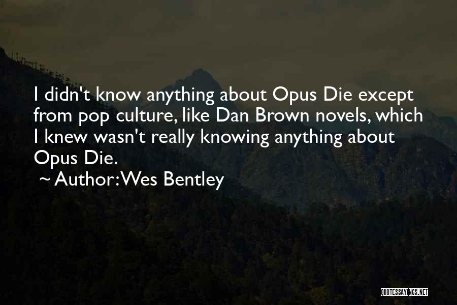 Wes Bentley Quotes: I Didn't Know Anything About Opus Die Except From Pop Culture, Like Dan Brown Novels, Which I Knew Wasn't Really