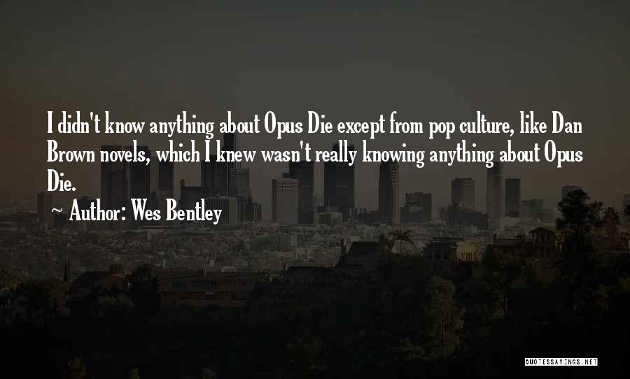 Wes Bentley Quotes: I Didn't Know Anything About Opus Die Except From Pop Culture, Like Dan Brown Novels, Which I Knew Wasn't Really