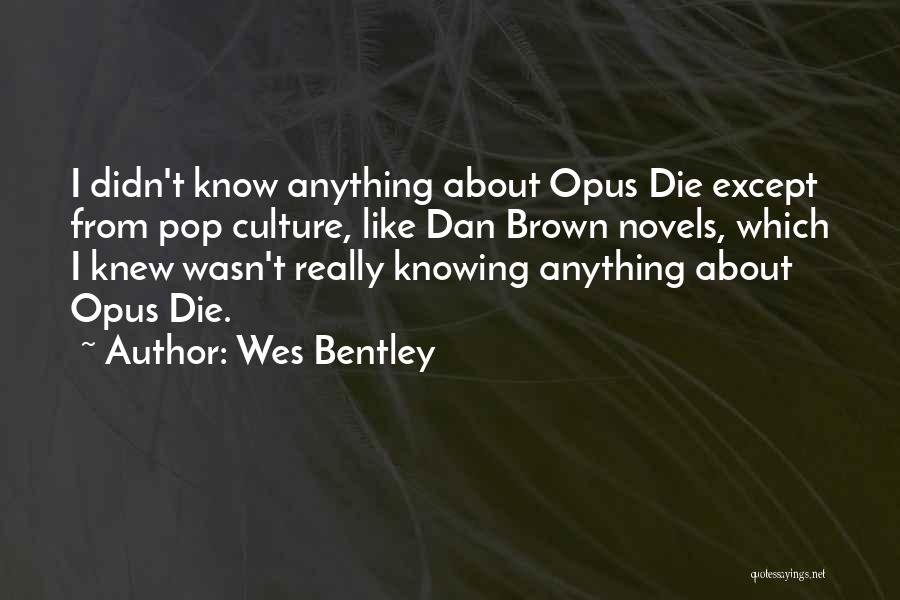 Wes Bentley Quotes: I Didn't Know Anything About Opus Die Except From Pop Culture, Like Dan Brown Novels, Which I Knew Wasn't Really