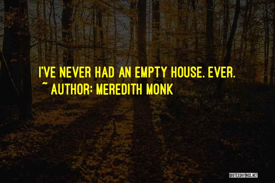 Meredith Monk Quotes: I've Never Had An Empty House. Ever.